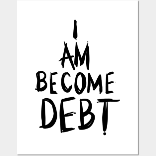 I am become debt (scratchy) Posters and Art